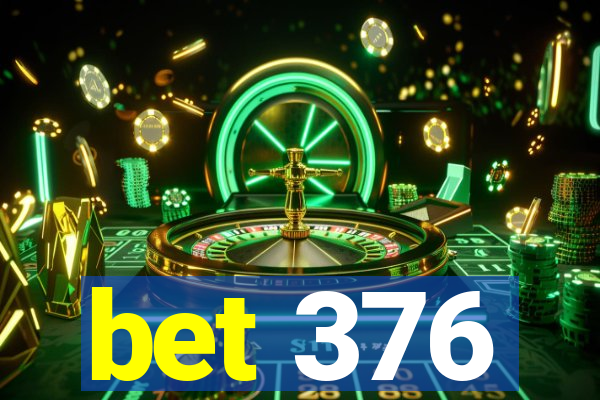 bet 376